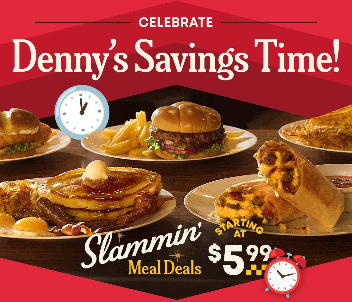 Celebrate - Denny’s Savings Time! - Slammin’ Meal Deals - Starting At $5.99