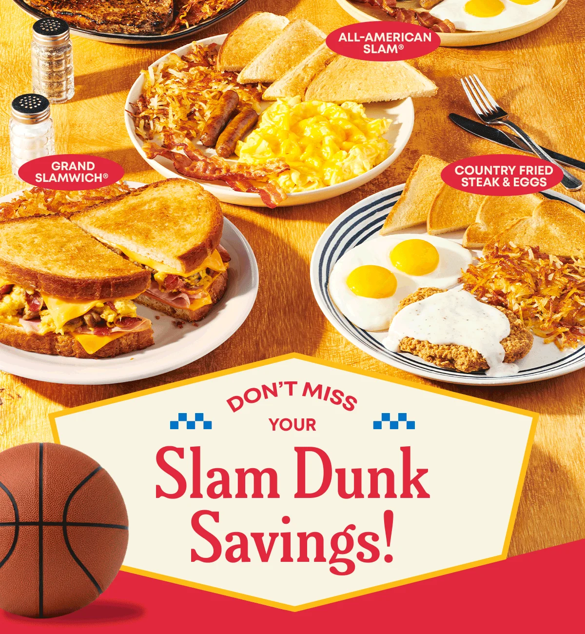 All-American Slam® - Grand Slamwich® - Country Fried Steak & Eggs - Don’t Miss Your Slam Dunk Savings!
