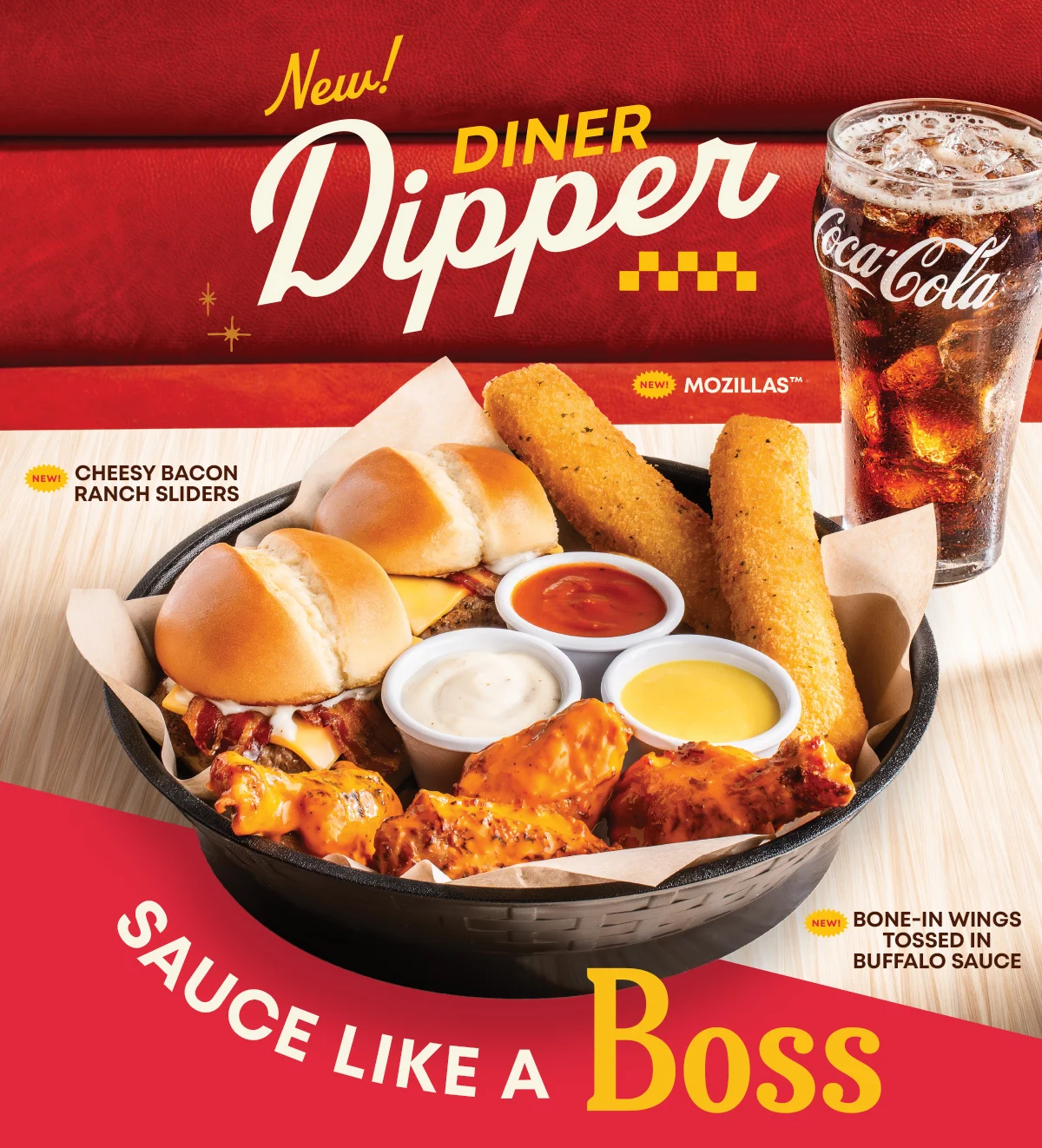 New! Diner Dipper - New! Mozillas™ - New! Cheesy Bacon Ranch Sliders - New! Bone-In Wings Tossed In Buffalo Sauce - Sauce Like A Boss - Coca-Cola