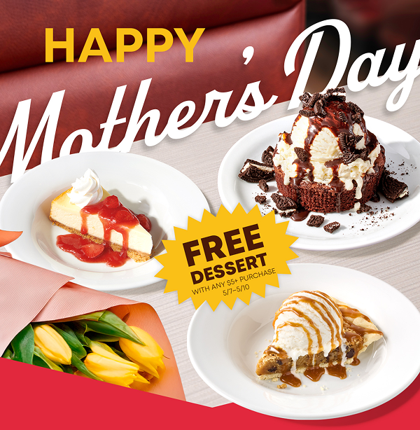 Happy Mother’s Day - Free Dessert - With Any $5+ Purchase - 5/7-5/10