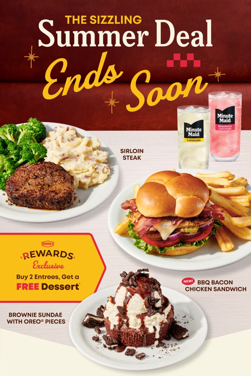 The Sizzling Summer Deal Ends Soon - Sirloin Steak - Denny’s Rewards Exclusive Buy 2 Entrees, Get A Free Dessert - New! Bbq Bacon Chicken Sandwich - Brownie Sundae With Oreo® Pieces
