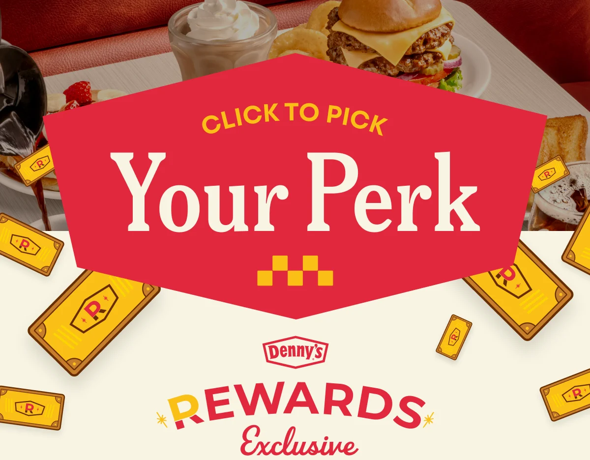 Click to Pick Your Perk - Denny’s Rewards Exclusive