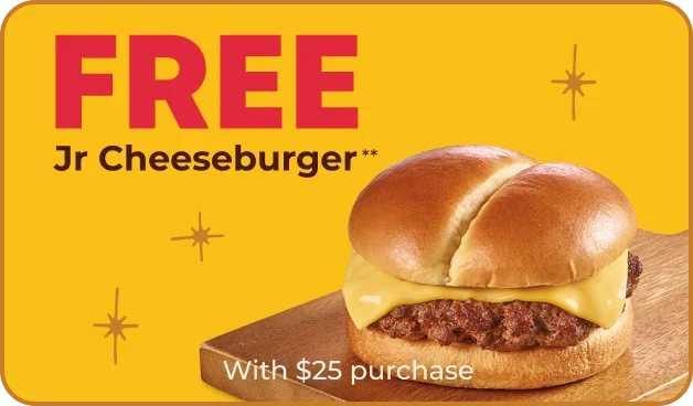 FREE Jr Cheeseburger** With $25 purchase