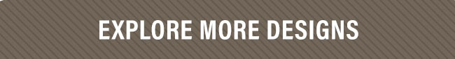 Explore More Designs