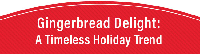 Gingerbread Delight: A Timeless Holiday Trend