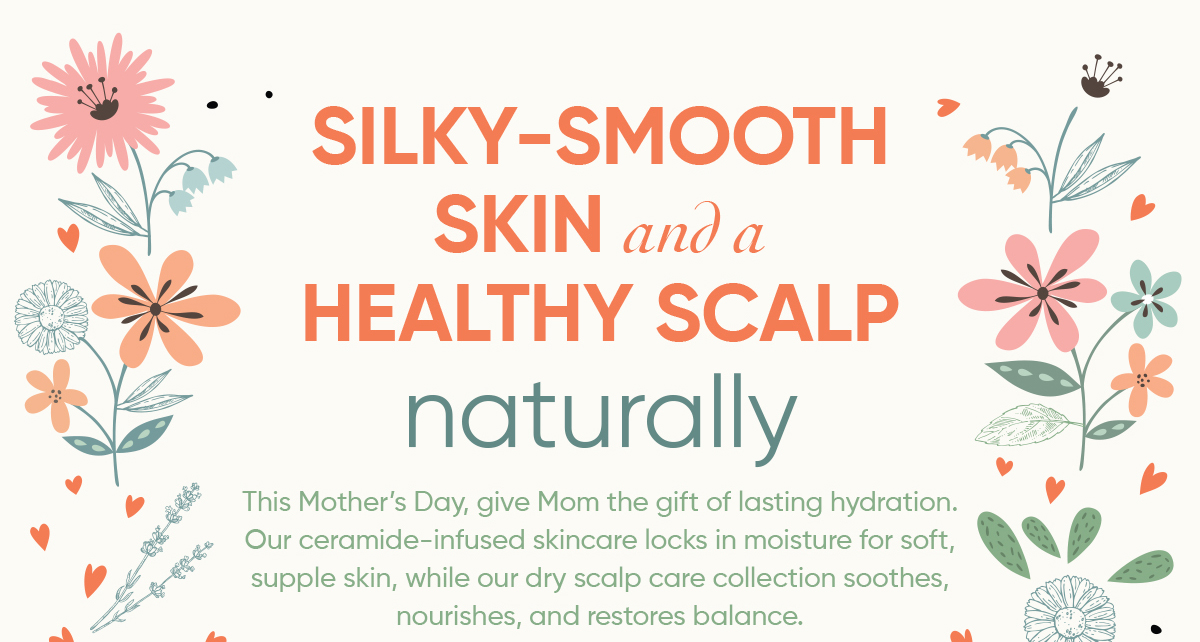 Silky skin and heathy scalp! 