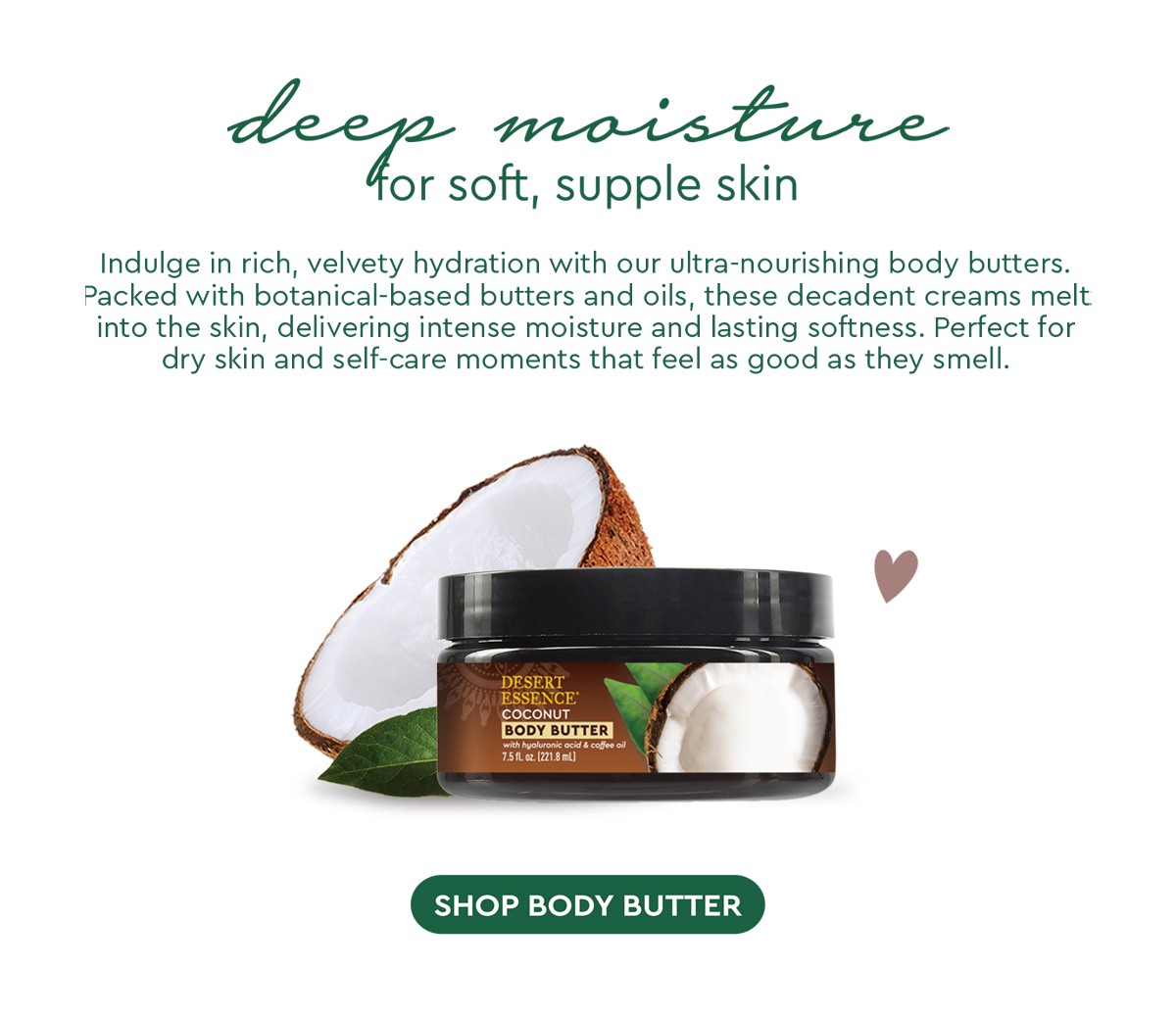 deep moisture for soft, supple skin. 