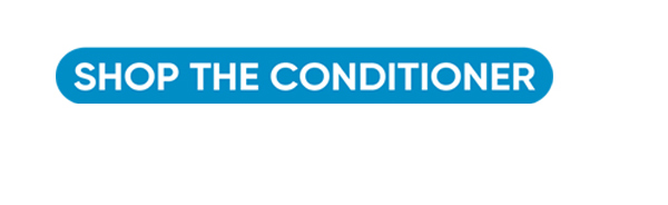 SHOP THE CONDITIONER
