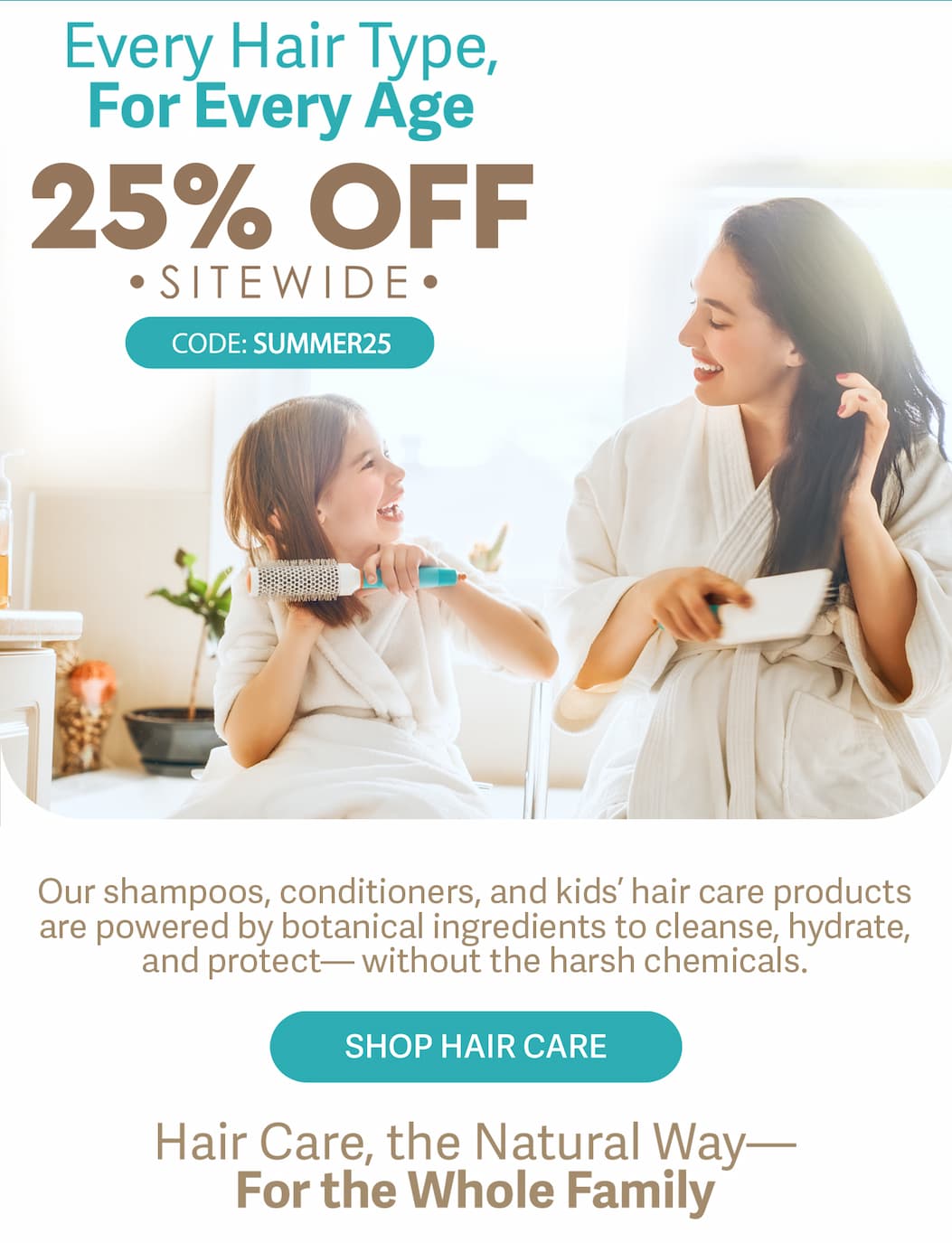 SHOP HAIR CARE FOR EVERY HAIR TYPE AND AGE