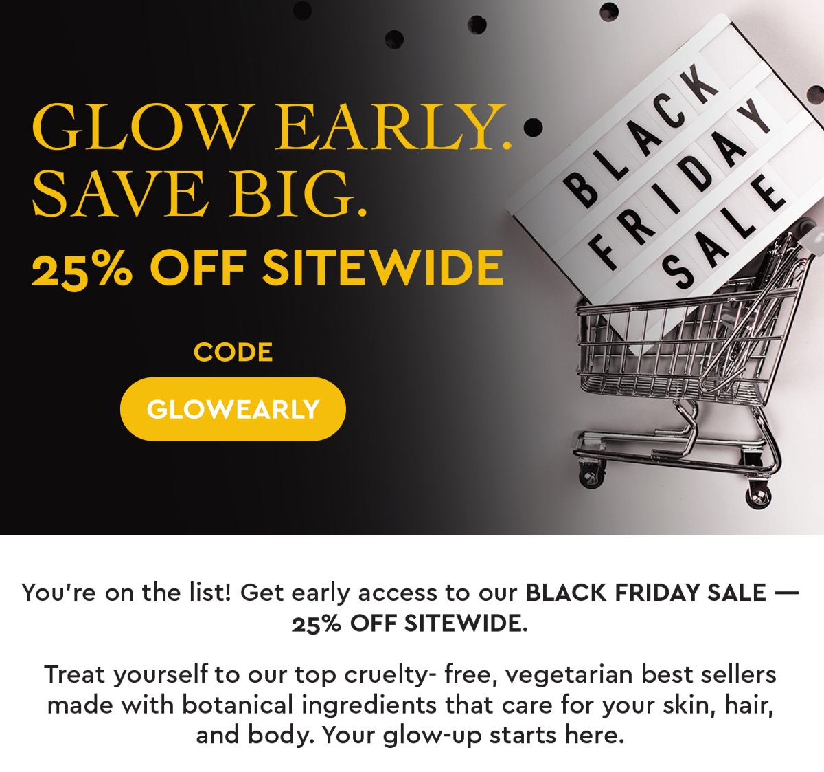EARLY ACCESS 25% OFF SITEWIDE - USE CODE GLOWEARLY