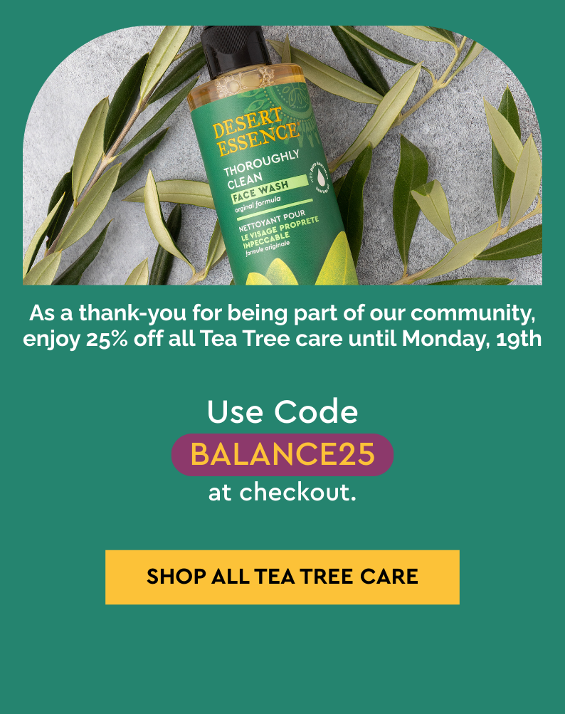 25% OFF All Tea Tree Care — Just for You Use code BALANCE25