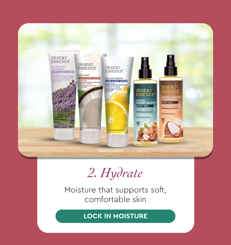 Hydrate Moisture that supports soft, comfortable skin
