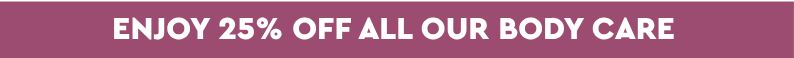 Enjoy 25% off all our body care 