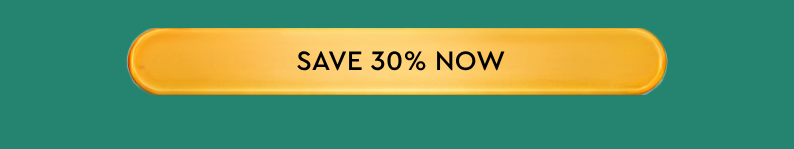Save 30% NOW