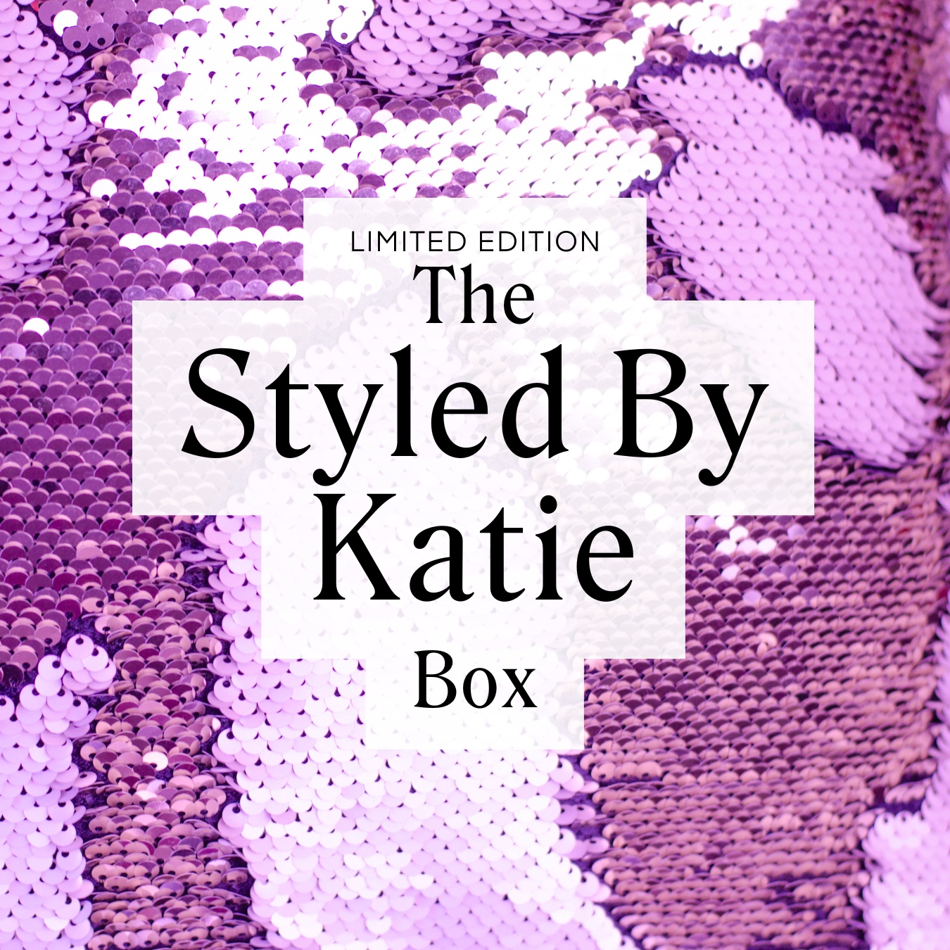 LIMITED EDITION Styled By Katie Box