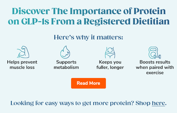 Discover The Importance of Protein on GLP-1s From a Registered Dietitian "Here's why it matters: - Helps prevent muscle loss - Supports metabolism - Keeps you fuller, longer - Boosts results when paired with exercise" Read More >>