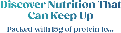 Discover Nutrition That Can Keep Up - Packed with 15g of protein to...