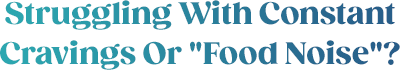 Struggling With Constant Cravings Or "Food Noise"?