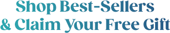 Shop Best-Sellers & Claim Your Free Gift