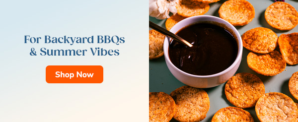 For Backyard BBQs & Summer Vibes Shop Now >>