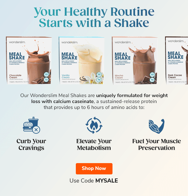 Your Healthy Routine  Starts with a Shake Our Wonderslim Meal Shakes are uniquely formulated for weight loss with a calcium caseinate, a sustained-release protein that provides up to 6 hours of amino acids to: - Curb Your Cravings - Elevate Your Metabolism - Fuel Your Muscle Preservation. For Longer! Use Code MYSALE Shop Now >>