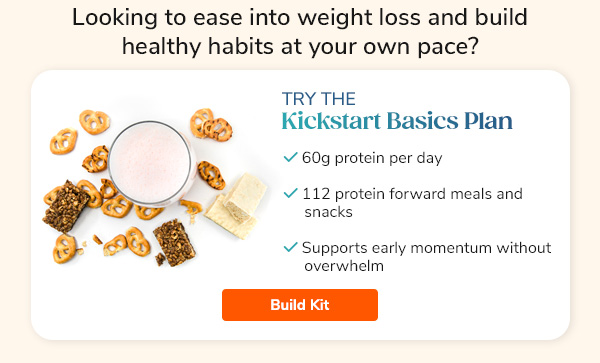 Looking to ease into weight loss & build healthy habits at your own pace? Try The Kickstart Basics Plan. Build Kit >>