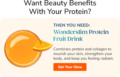 Want Beauty Benefits With Your Protein? Then you need: Wonderslim Protein Fruit Drink Combines protein and collagen to nourish your skin, strengthen your body, and keep you feeling radiant. Get Your Glow >>