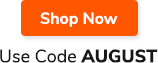 Use Code AUGUST Shop Now >>
