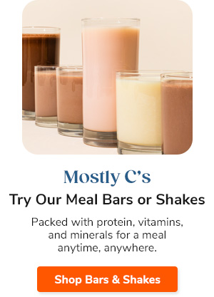 Mostly C's Try Our Meal Bars or Shakes Packed with protein, vitamins, and minerals for a meal anytime, anywhere. Shop Bars & Shakes >>