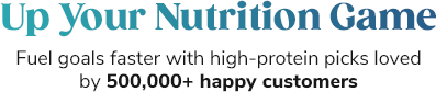 Up Your Nutrition Game. Fuel goals faster with high-protein picks loved by 500,000+ happy customers