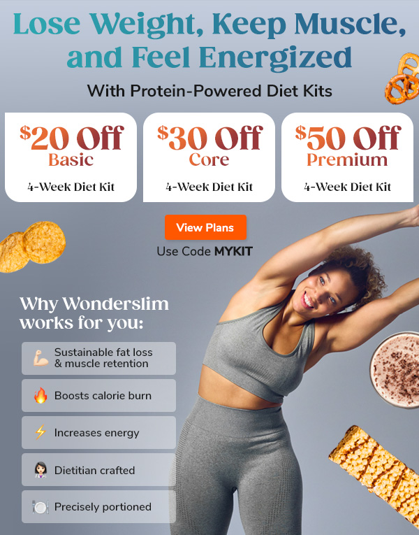 Lose Weight, Keep  Muscle, and Feel Energized With Protein-Powered Diet Kits "- $20 Off Basic 4-Week Diet Kit - $30 Off Core 4-Week Diet Kit - $50 Off Premium 4-Week Diet Kit" Why wonderslim works for you: "- Sustainable fat loss & muscle retention - Boosts calorie burn - Increases energy - Dietitian crafted - Precisely portioned" Use Code MYKIT View Plans >>