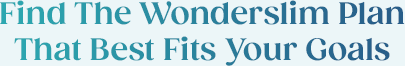 Find The Wonderslim Plan That Best Fits Your Goals