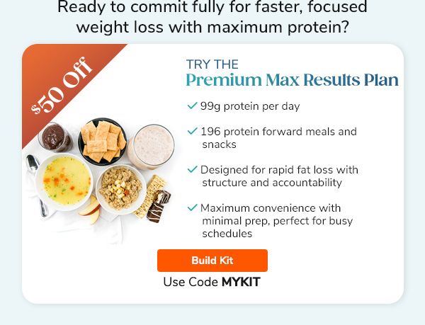 "Ready to commit  fully for faster, focused weight loss with maximum protein? Try the Premium Max Results Plan - 99g protein per day - 196 protein forward meals and snacks - Designed for rapid fat loss with structure and accountability - Maximum convenience with minimal prep, perfect for busy schedules. Build Kit >>"