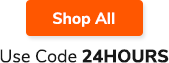 Use Code 24HOURS Shop All >>