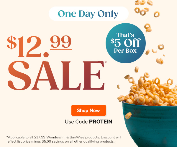 One Day Only. $12.99 Sale*. That's $5 Off Per Box. Shop Now >> Use Code PROTEIN