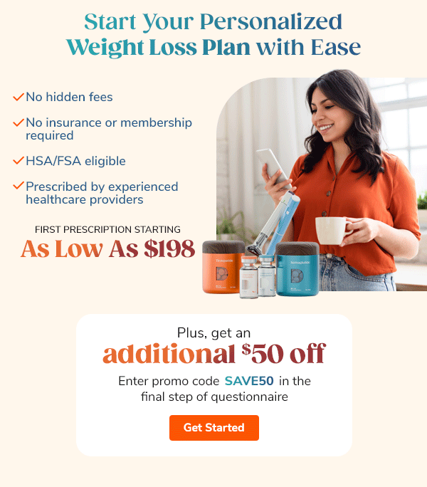 Start Your Personalized Weight Loss Plan with Ease. As low as $198. Plus, an additional $50 off with code SAVE50.