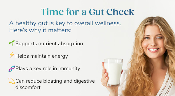 Time for a Gut Check: A healthy gut is key to overall wellness.