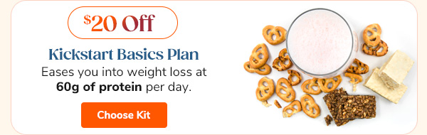 Kickstart Basics Plan Eases you into weight loss at 60g of protein per day. Choose Kit >>