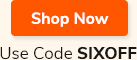 Shop Now - Use Code SIXOFF