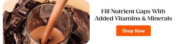 Fill Nutrient Gaps With Added Vitamins & Minerals Shop Now >>
