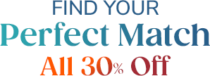 Find Your Perfect Match - All 30% OFF