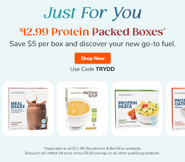 Just For You $12.99 Protein Packed Boxes* Save $5 per box and discover your new go-to fuel. Shop Now Use Code TRYDD