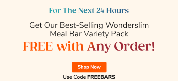 For The Next 24 Hours Get Our Best Selling Wonderslim Meal Bar Variety Pack for FREE with Any Order! Shop Now Use Code FREEBARS