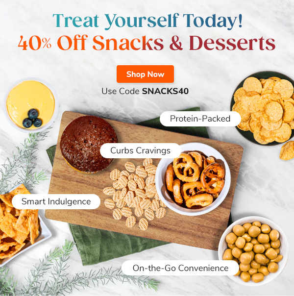 Treat Yourself Today! 40% Off Snacks & Desserts Shop Now Use Code SNACKS40 "- Curbs Cravings - Protein-Packed - Smart Indulgence - On-the-Go Convenience