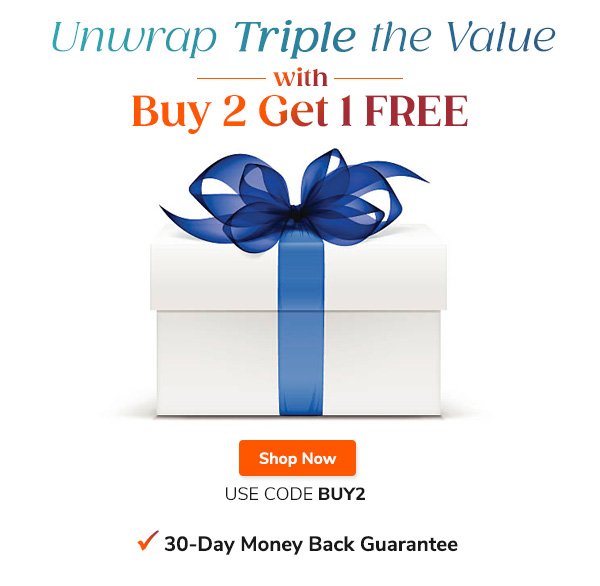 Unwrap Triple the Value With Buy 2 Get 1 FREE Shop Now Use Code BUY2 30-Day Money Back Guarantee