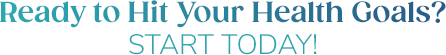 Ready to Hit Your Health Goals? Start Today!