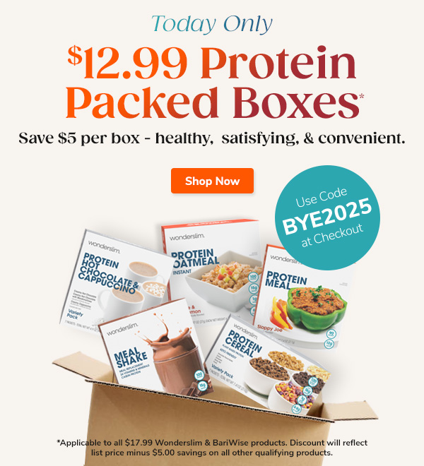Today Only $12.99 Protein Packed Boxes* Save $5 per box - healthy, satisfying, and convenient. Shop Now Use Code BYE2025