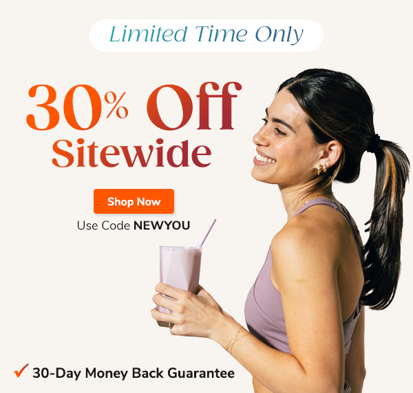 Limited Time Only 30% Off Sitewide Shop Now Use Code NEWYOU 30-Day Money Back Guarantee