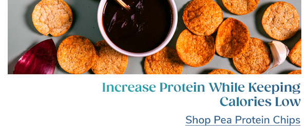 Increase Protein While Keeping Calories Low Shop Pea Protein Chips >>