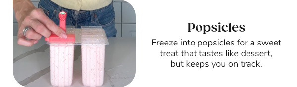 Popsicles Freeze into popsicles for a sweet treat that tastes like dessert, but keeps you on track